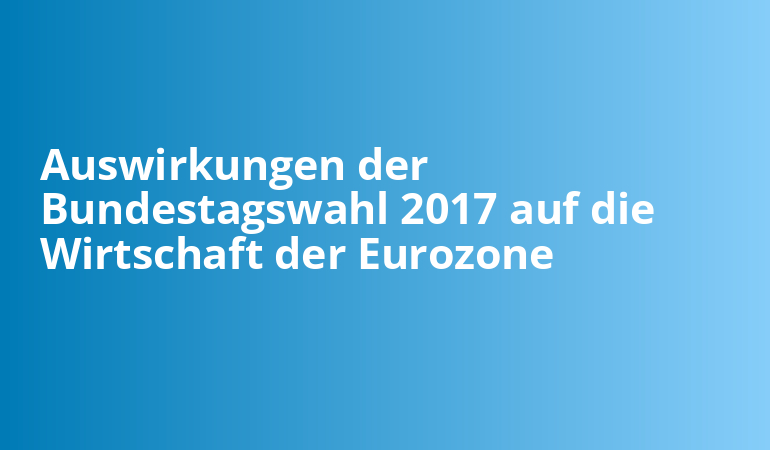 Auswirkungen der Bundestagswahl 2017 auf die Wirtschaft der Eurozone