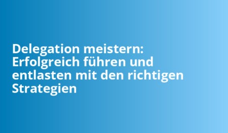 🔎 Delegation Erfolgreiches Führen und Entlasten 360kompakt