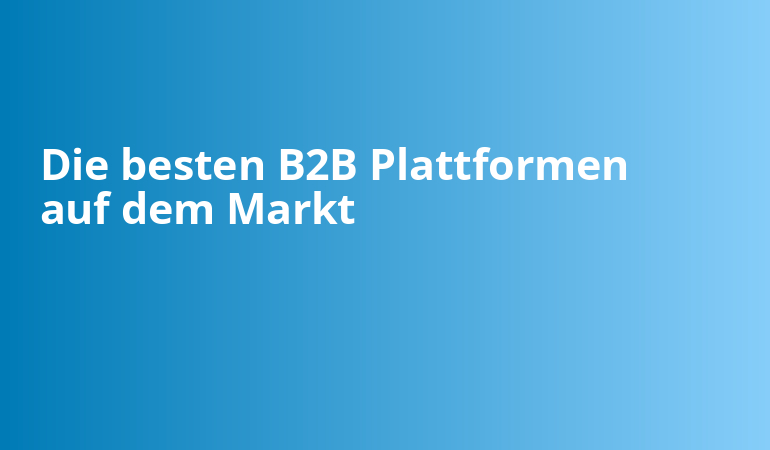 Die besten B2B Plattformen auf dem Markt